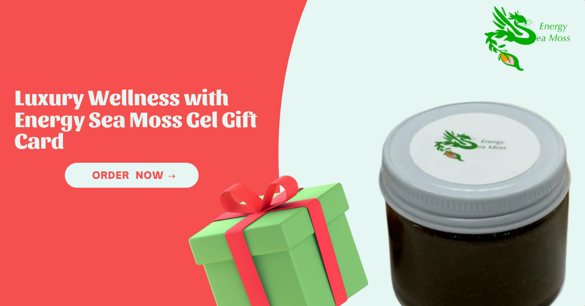 Luxury Wellness with Energy Sea Moss Gel Gift Card - Energy Sea Moss